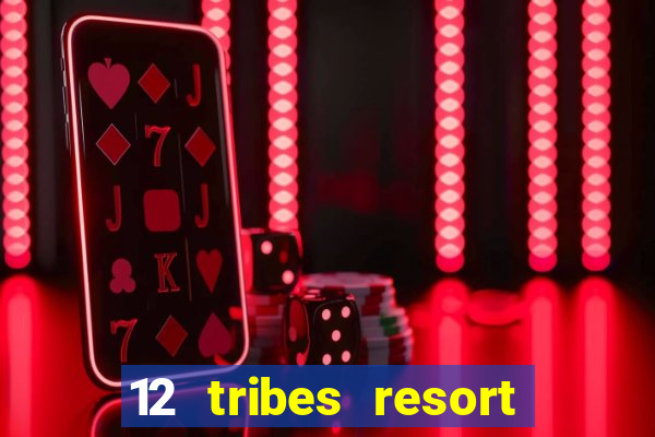 12 tribes resort casino review