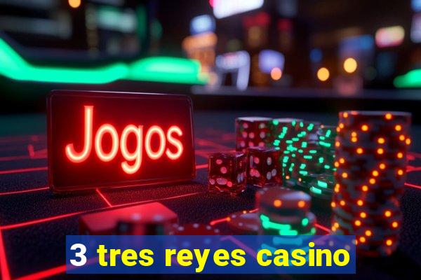 3 tres reyes casino