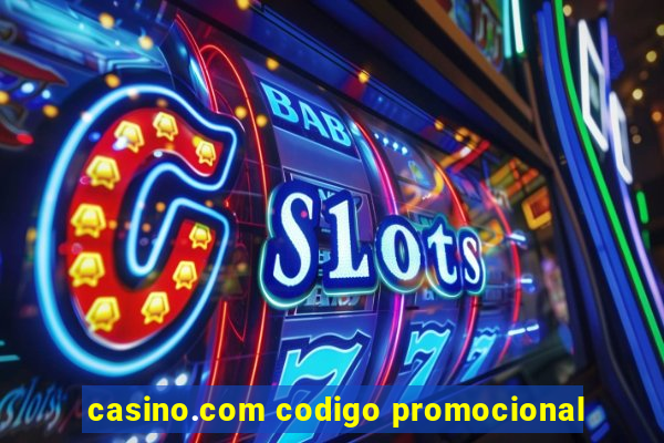 casino.com codigo promocional