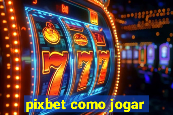 pixbet como jogar