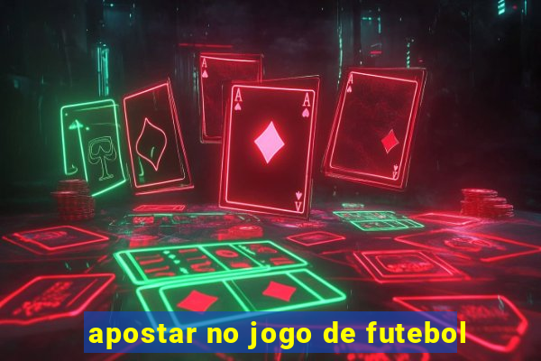 apostar no jogo de futebol