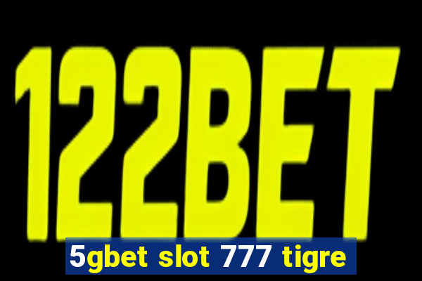 5gbet slot 777 tigre