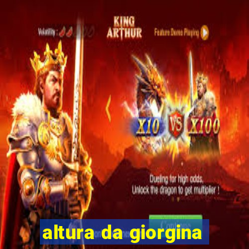 altura da giorgina