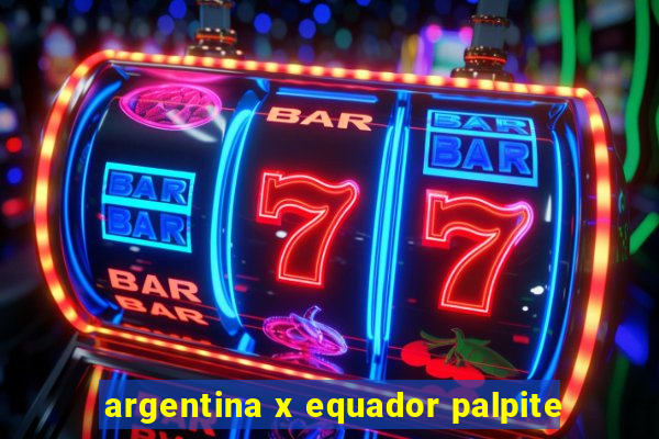 argentina x equador palpite