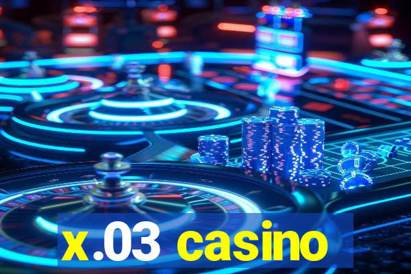 x.03 casino