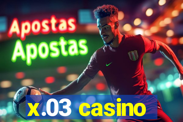 x.03 casino