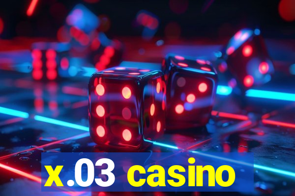 x.03 casino