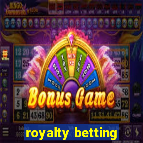 royalty betting