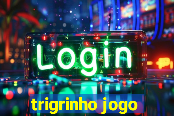 trigrinho jogo