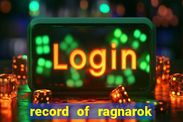 record of ragnarok 3 temporada online dublado