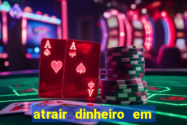 atrair dinheiro em 24 horas