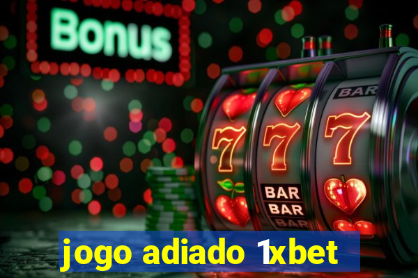 jogo adiado 1xbet