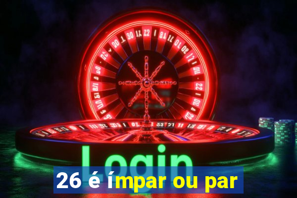 26 é ímpar ou par