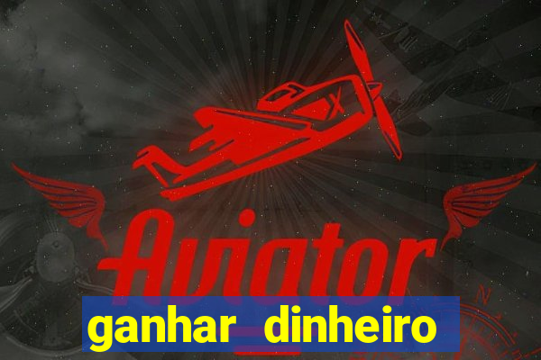 ganhar dinheiro jogos online