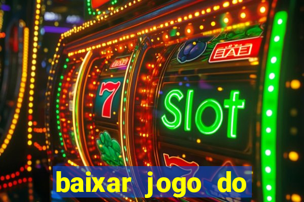 baixar jogo do tigre para ganhar dinheiro