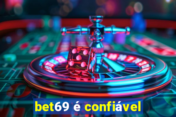 bet69 é confiável