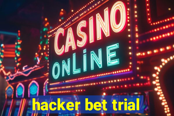 hacker bet trial