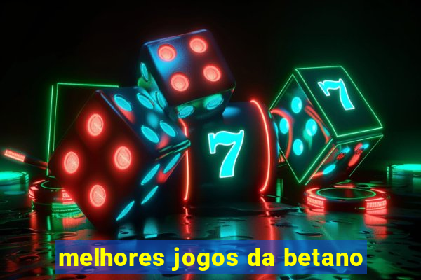 melhores jogos da betano