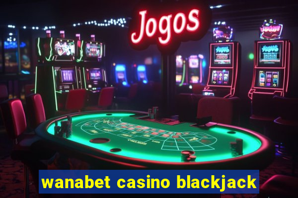 wanabet casino blackjack