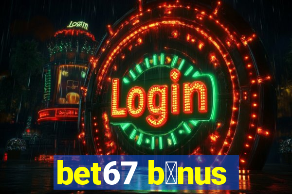 bet67 b么nus