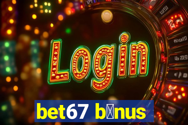 bet67 b么nus