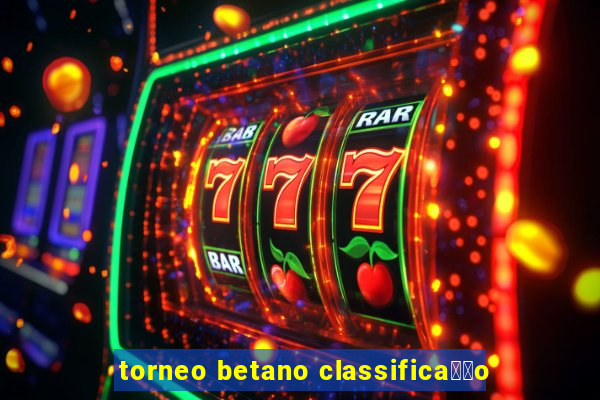 torneo betano classifica莽茫o