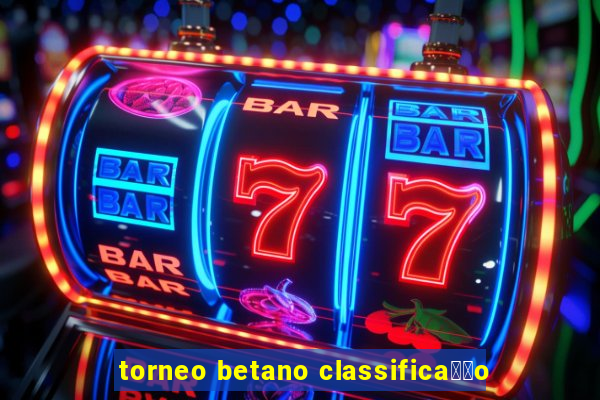 torneo betano classifica莽茫o