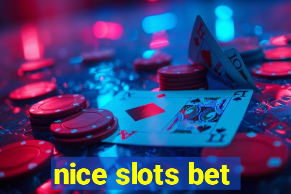 nice slots bet