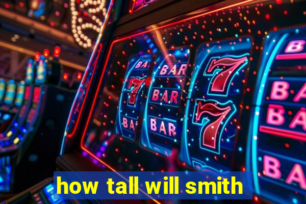 how tall will smith