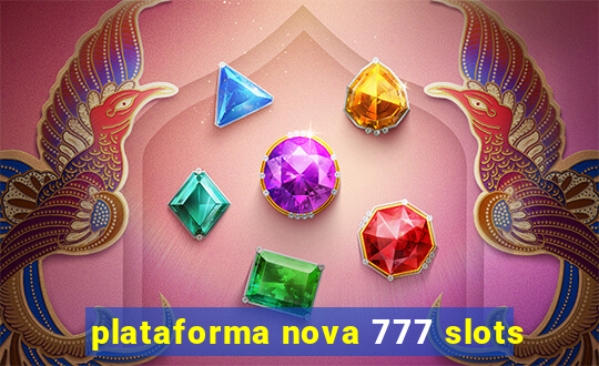 plataforma nova 777 slots