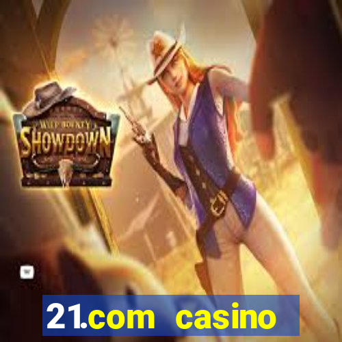 21.com casino online slots machines