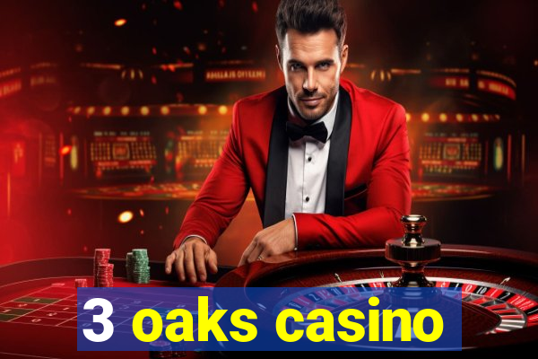 3 oaks casino