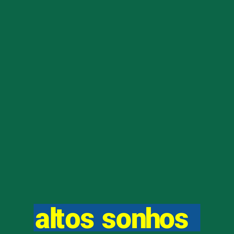 altos sonhos