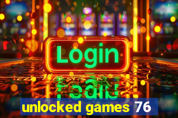 unlocked games 76