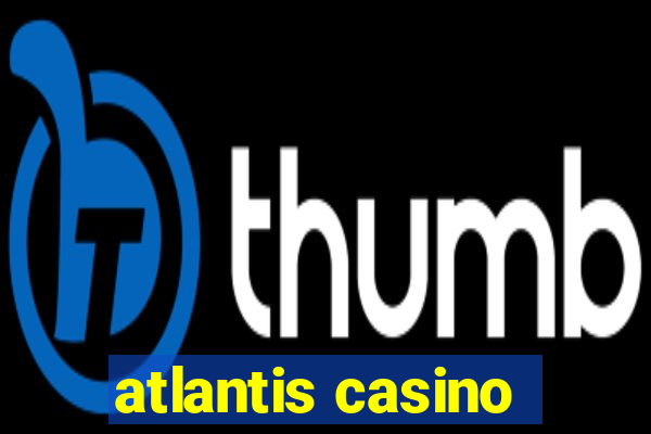 atlantis casino