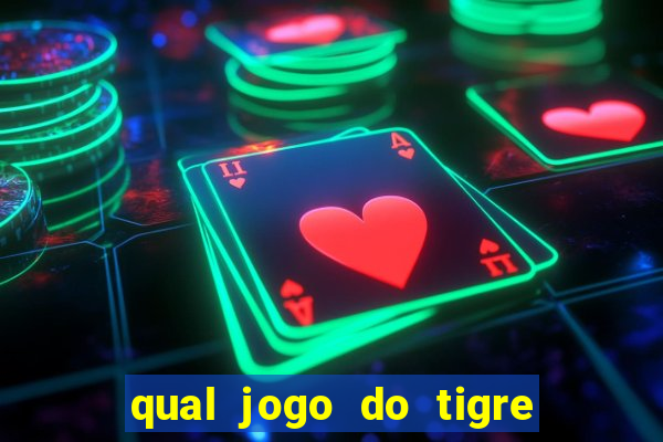 qual jogo do tigre que da dinheiro