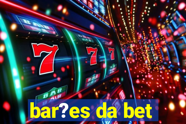 bar?es da bet