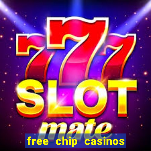 free chip casinos no deposit