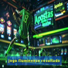 jogo fluminense resultado