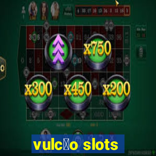 vulc茫o slots