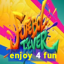 enjoy 4 fun