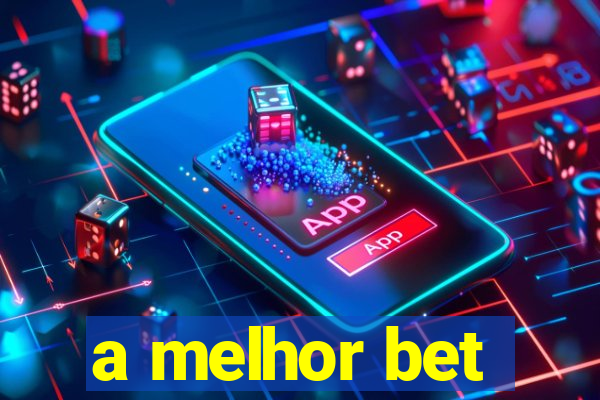 a melhor bet