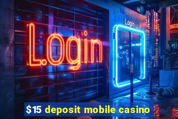 $15 deposit mobile casino