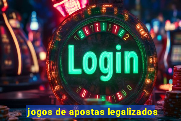 jogos de apostas legalizados