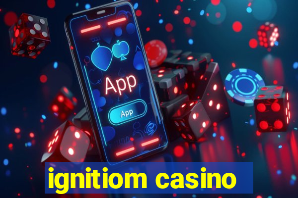 ignitiom casino