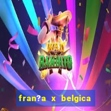 fran?a x belgica onde assistir