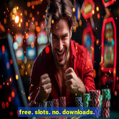 free. slots. no. downloads.