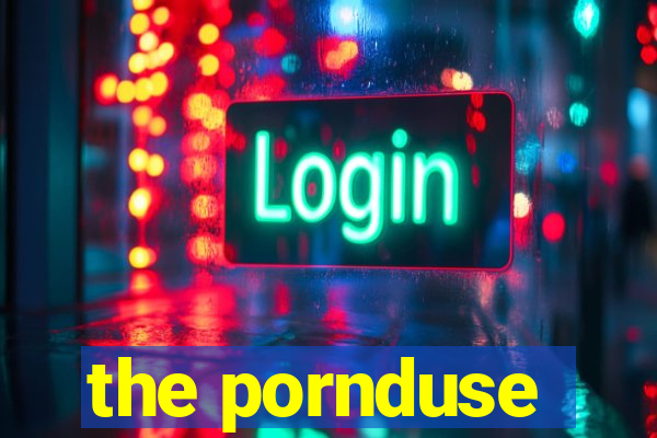 the pornduse