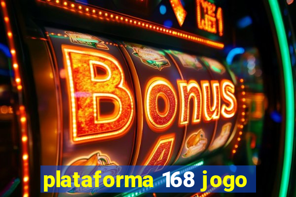 plataforma 168 jogo