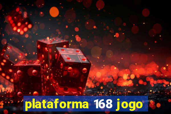 plataforma 168 jogo